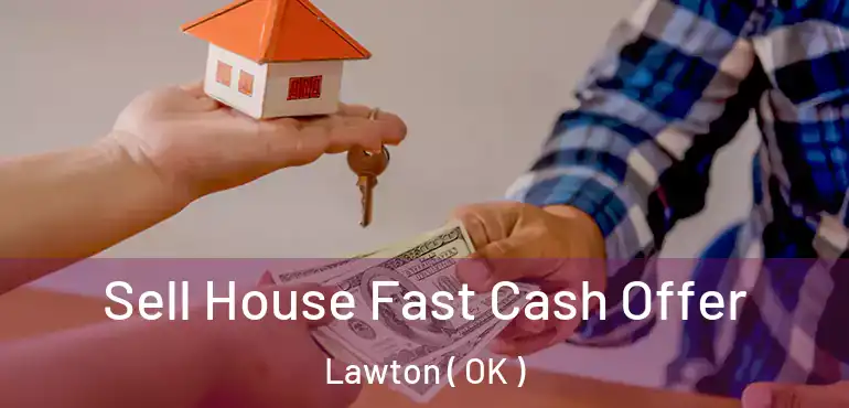  Sell House Fast Cash Offer Lawton ( OK )