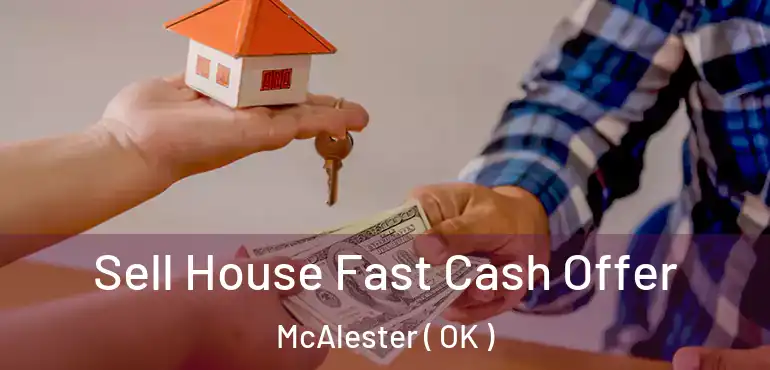  Sell House Fast Cash Offer McAlester ( OK )