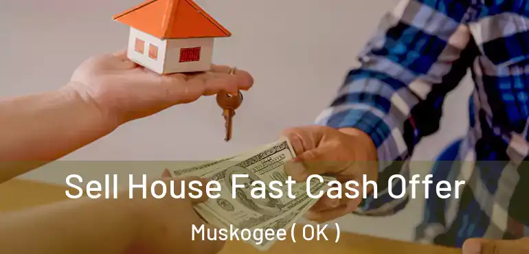 Sell House Fast Cash Offer Muskogee ( OK )