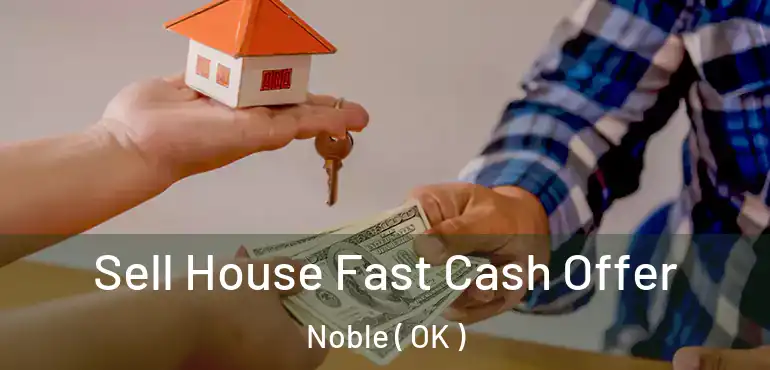  Sell House Fast Cash Offer Noble ( OK )
