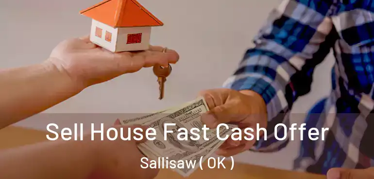 Sell House Fast Cash Offer Sallisaw ( OK )