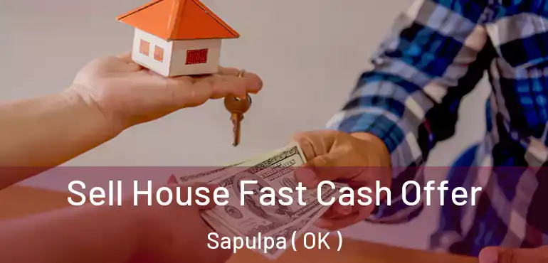  Sell House Fast Cash Offer Sapulpa ( OK )