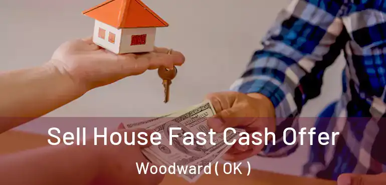  Sell House Fast Cash Offer Woodward ( OK )