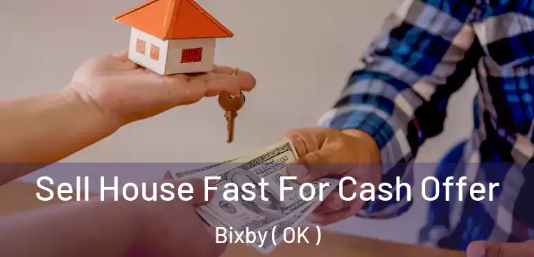 Sell House Fast For Cash Offer Bixby ( OK )
