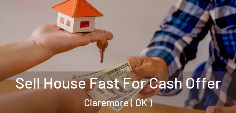  Sell House Fast For Cash Offer Claremore ( OK )