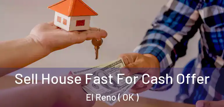  Sell House Fast For Cash Offer El Reno ( OK )