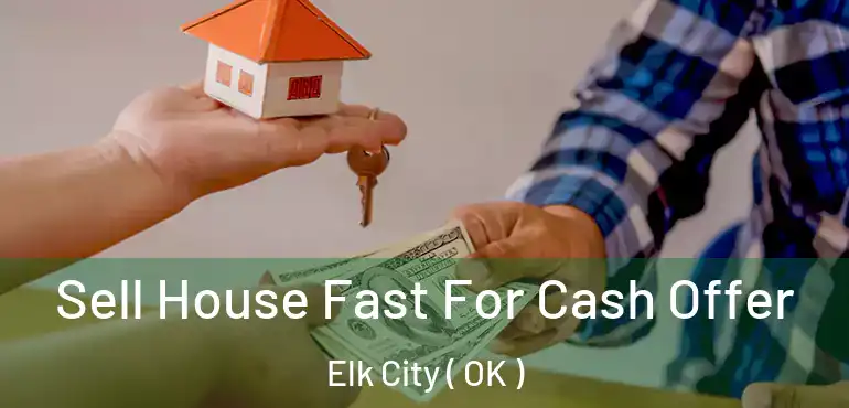 Sell House Fast For Cash Offer Elk City ( OK )