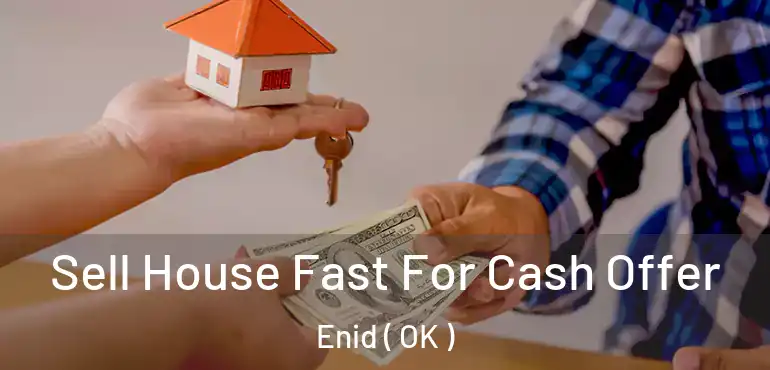 Sell House Fast For Cash Offer Enid ( OK )