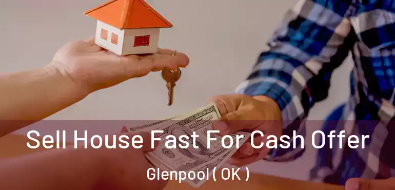  Sell House Fast For Cash Offer Glenpool ( OK )