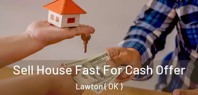  Sell House Fast For Cash Offer Lawton ( OK )