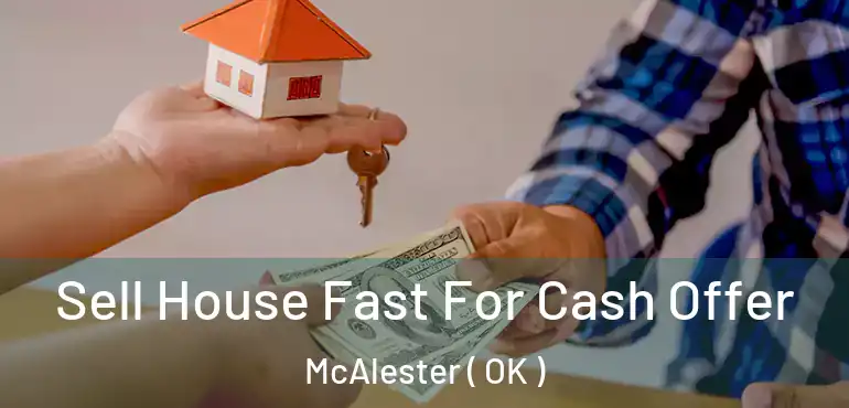  Sell House Fast For Cash Offer McAlester ( OK )