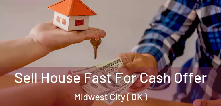  Sell House Fast For Cash Offer Midwest City ( OK )
