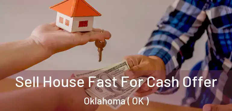  Sell House Fast For Cash Offer Oklahoma ( OK )
