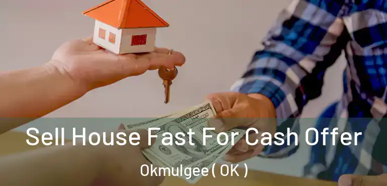  Sell House Fast For Cash Offer Okmulgee ( OK )