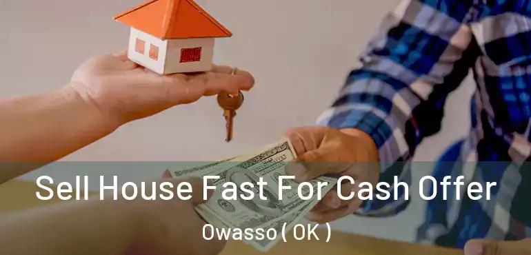  Sell House Fast For Cash Offer Owasso ( OK )