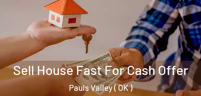 Sell House Fast For Cash Offer Pauls Valley ( OK )
