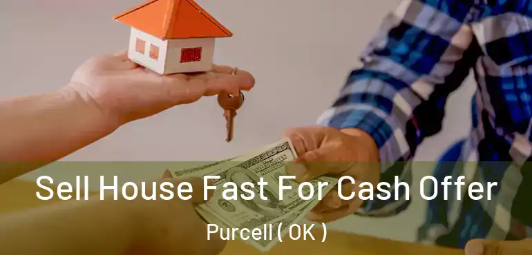  Sell House Fast For Cash Offer Purcell ( OK )
