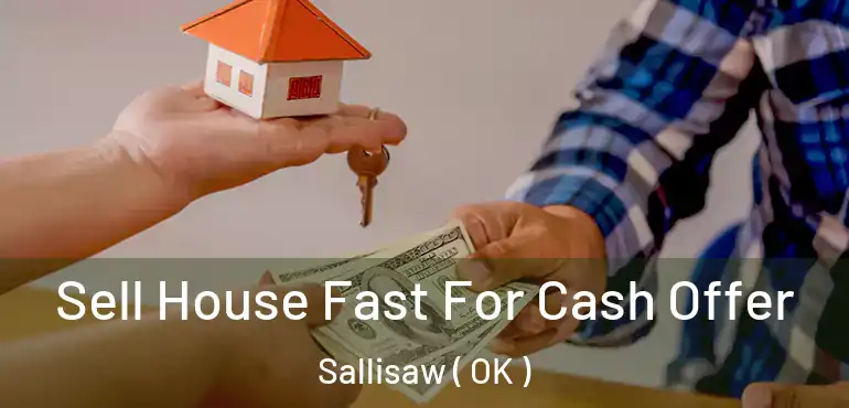  Sell House Fast For Cash Offer Sallisaw ( OK )