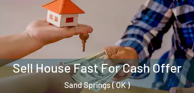  Sell House Fast For Cash Offer Sand Springs ( OK )
