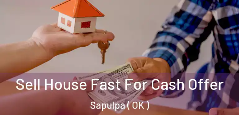  Sell House Fast For Cash Offer Sapulpa ( OK )
