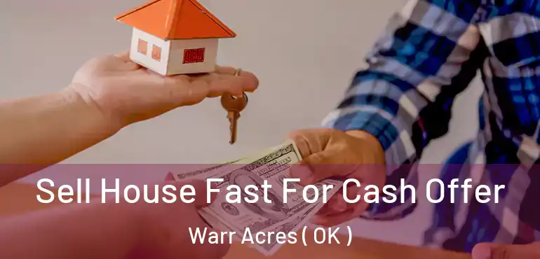  Sell House Fast For Cash Offer Warr Acres ( OK )