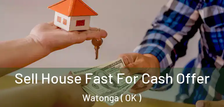  Sell House Fast For Cash Offer Watonga ( OK )
