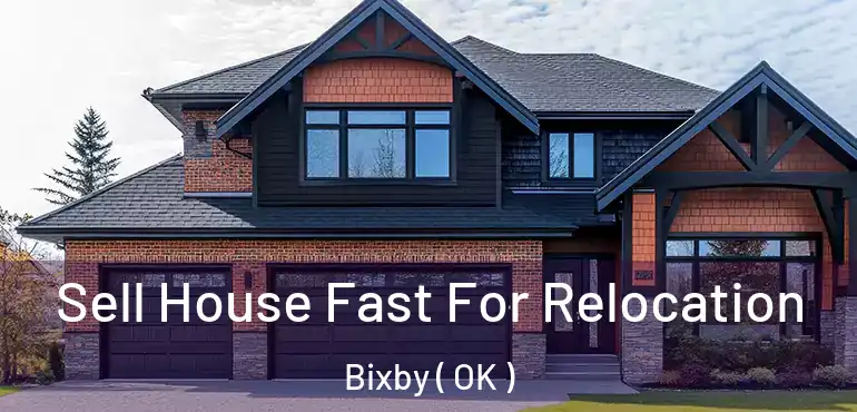  Sell House Fast For Relocation Bixby ( OK )