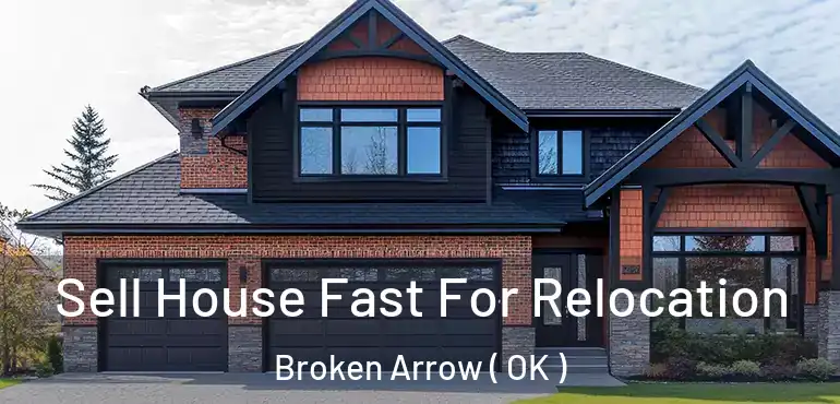  Sell House Fast For Relocation Broken Arrow ( OK )