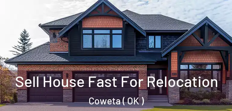  Sell House Fast For Relocation Coweta ( OK )