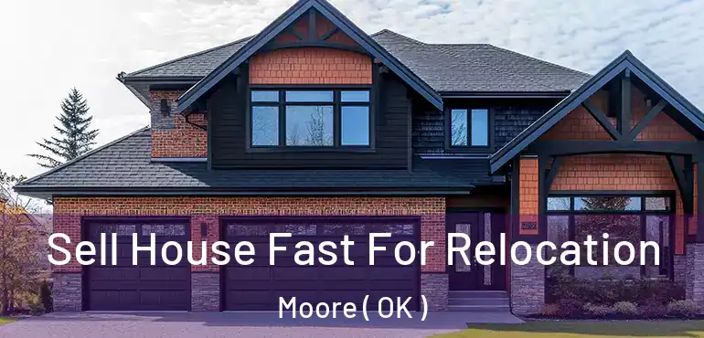  Sell House Fast For Relocation Moore ( OK )