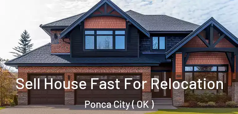  Sell House Fast For Relocation Ponca City ( OK )
