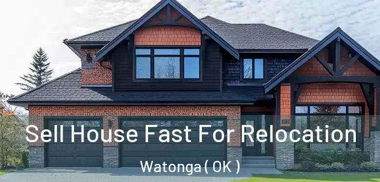  Sell House Fast For Relocation Watonga ( OK )