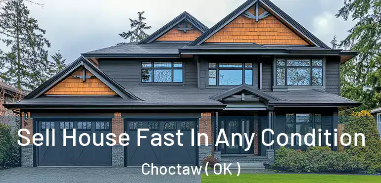  Sell House Fast In Any Condition Choctaw ( OK )