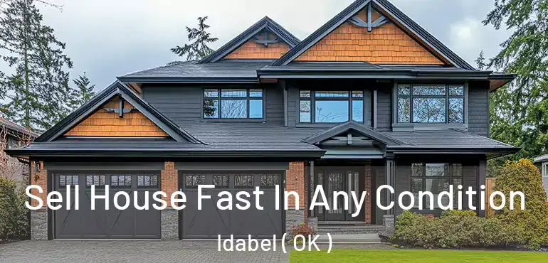 Sell House Fast In Any Condition Idabel ( OK )