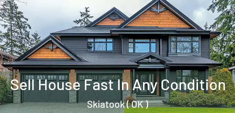  Sell House Fast In Any Condition Skiatook ( OK )