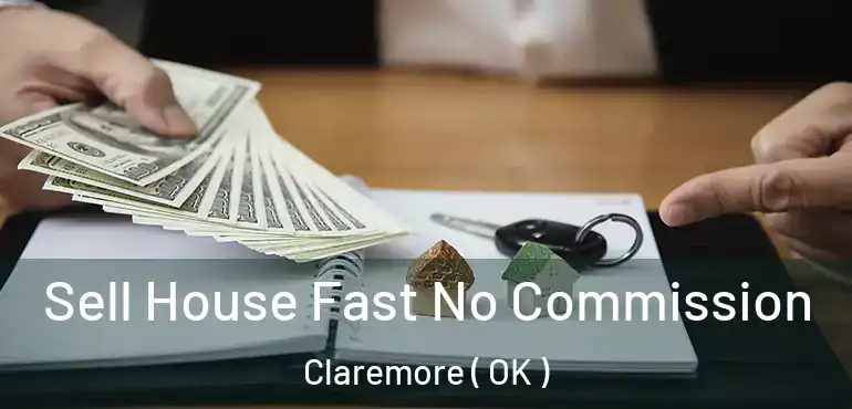  Sell House Fast No Commission Claremore ( OK )