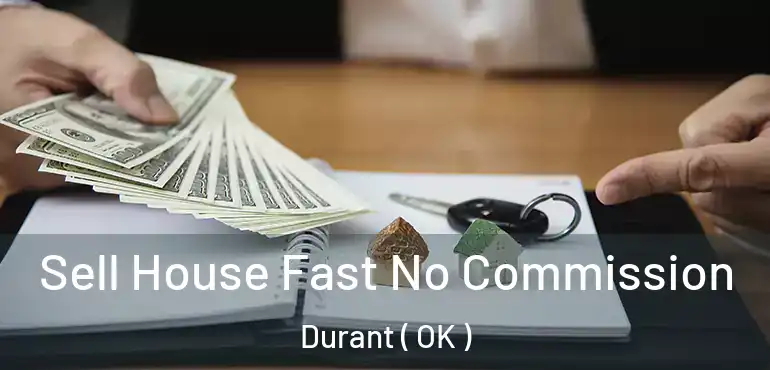 Sell House Fast No Commission Durant ( OK )