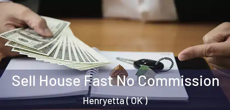 Sell House Fast No Commission Henryetta ( OK )