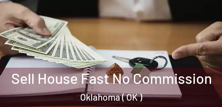  Sell House Fast No Commission Oklahoma ( OK )