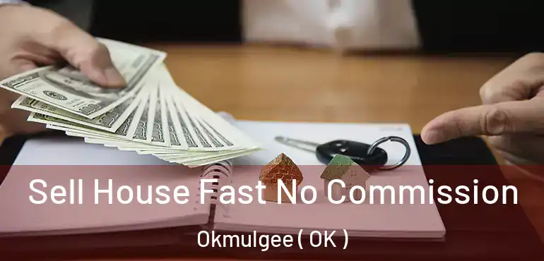 Sell House Fast No Commission Okmulgee ( OK )