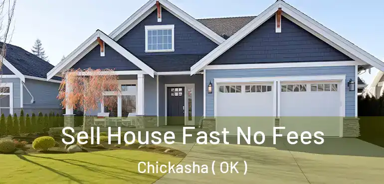 Sell House Fast No Fees Chickasha ( OK )