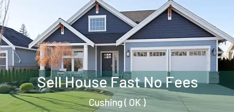  Sell House Fast No Fees Cushing ( OK )