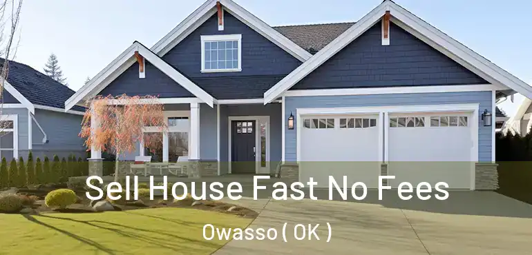 Sell House Fast No Fees Owasso ( OK )