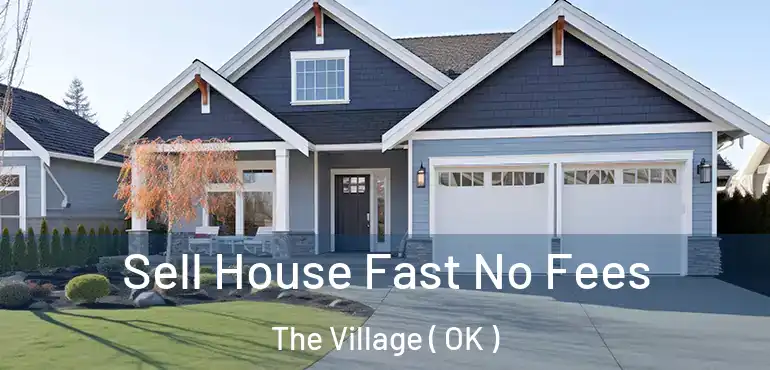  Sell House Fast No Fees The Village ( OK )