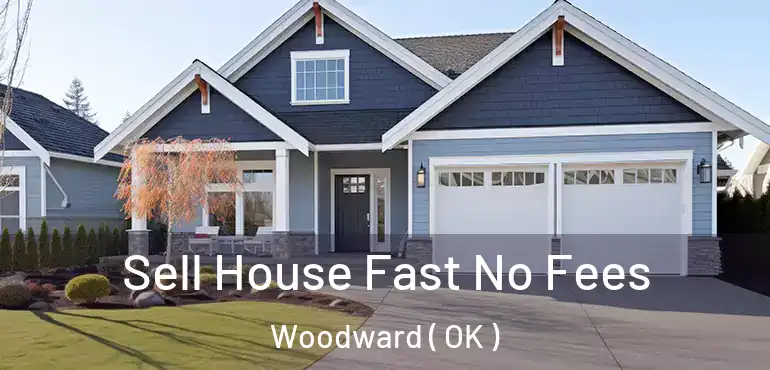  Sell House Fast No Fees Woodward ( OK )