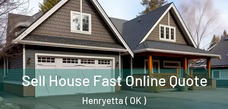  Sell House Fast Online Quote Henryetta ( OK )