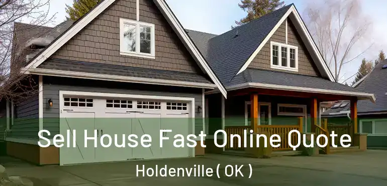  Sell House Fast Online Quote Holdenville ( OK )