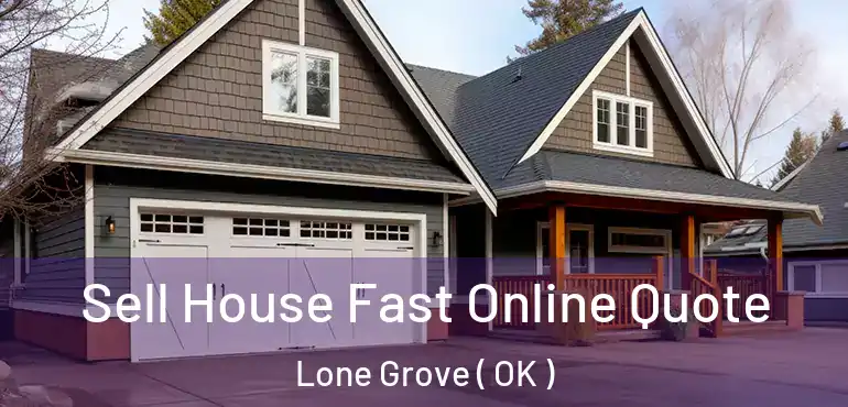 Sell House Fast Online Quote Lone Grove ( OK )