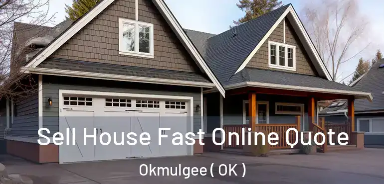  Sell House Fast Online Quote Okmulgee ( OK )