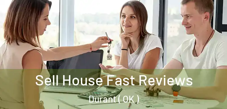  Sell House Fast Reviews Durant ( OK )